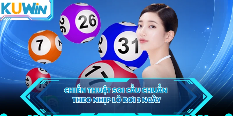 Chiến thuật soi cầu chuẩn theo nhịp lô rơi 3 ngày
