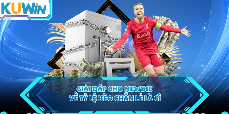 Giải đáp cho newbie về tỷ lệ kèo chẵn lẻ là gì