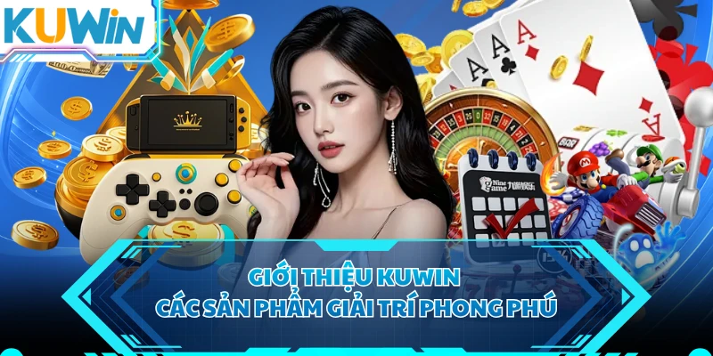 Giới thiệu KUWIN các sản phẩm giải trí phong phú