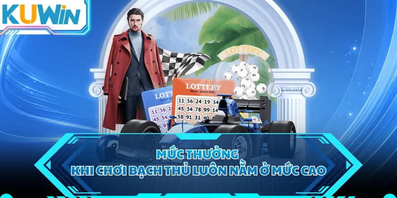Mức thưởng khi chơi bạch thủ luôn nằm ở mức cao