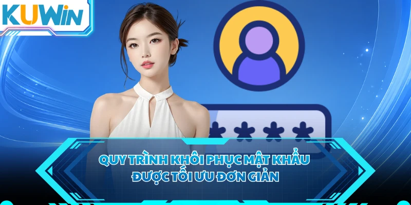 Quy trình khôi phục mật khẩu được tối ưu đơn giản